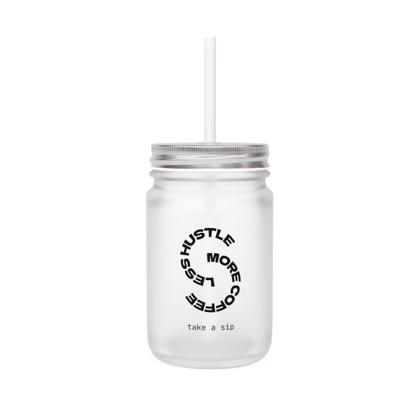 Mason Jar Tumbler — "Hustle More, Coffee Less" Frosted Mason Jar with Handle & Straw